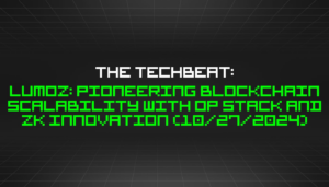 The TechBeat: Lumoz: novatoriškas Blockchain mastelio keitimas naudojant OP Stack