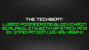 The TechBeat: Lumoz: novatoriškas Blockchain mastelio keitimas naudojant OP Stack