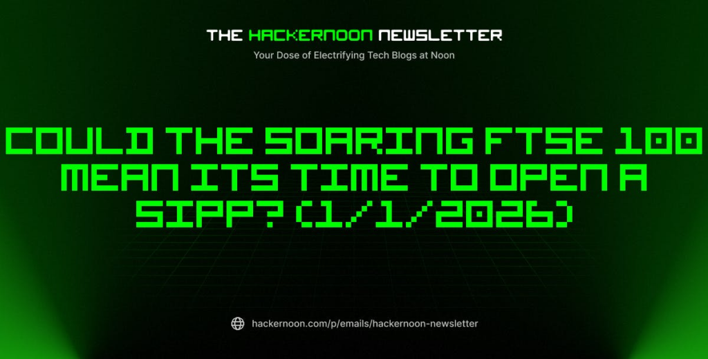 „HackerNoon“ naujienlaiškis: ar sparčiai augantis FTSE 100 gali reikšti, kad